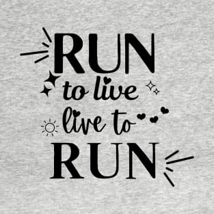 Run to Live. Live to Run. T-Shirt